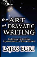 The Art of Dramatic Writing: Its Basis in the Creative Interpretation of Human Motives